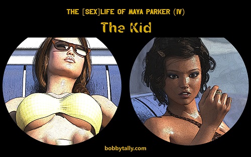 BobbyTally - The Sex Life of Maya Parker 4 - The Kid