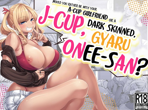 Would You Rather Be With Your A-Cup Girlfriend Or A Dark Skinned, J-Cup, Gyaru Onee-san (English)