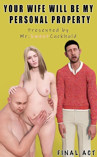 Mr.SweetCuckhold - Your wife will be my personal property - FINAL ACT