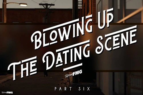 RogueFMG - Blowing Up The Dating Scene 4-6