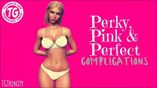 TGTrinity - Perky, Pink & Perfect - Complications