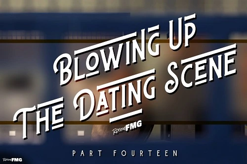 RogueFMG - Blowing Up the Dating Scene 7-14