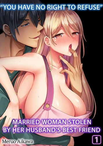 You Have No Right to Refuse Married Woman Stolen by Her Husbands Best Friend (English)