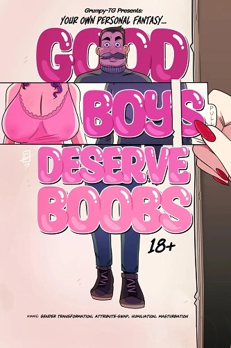 GrumpyTG - Good Boys Deserve Boobs